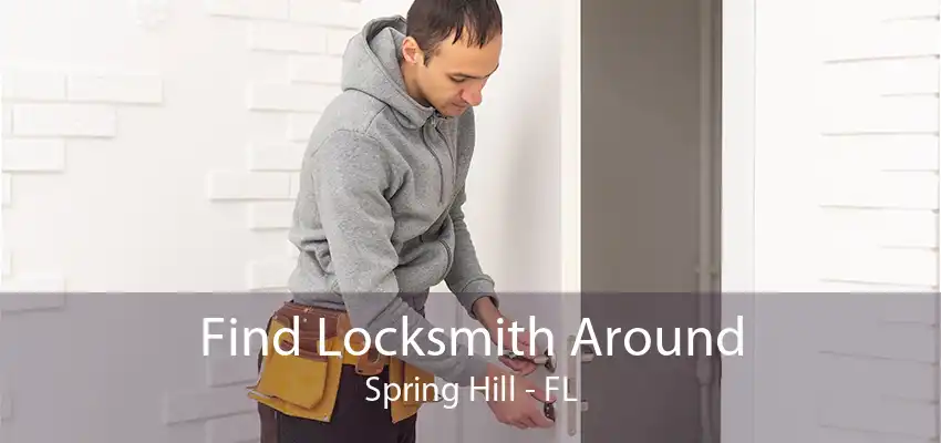 Find Locksmith Around Spring Hill - FL