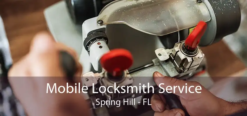 Mobile Locksmith Service Spring Hill - FL